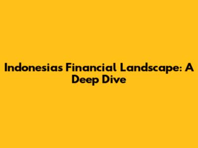 Indonesia's Financial Landscape: A Deep Dive